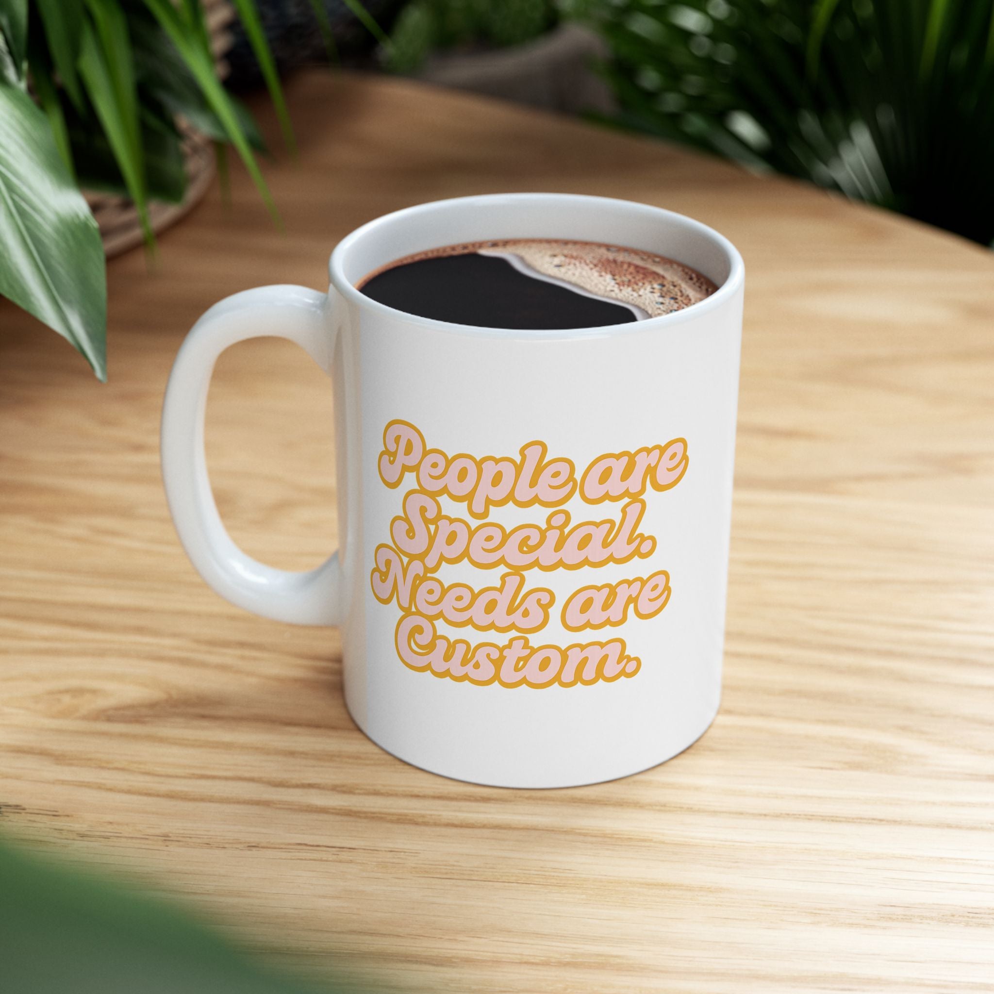 People Are Special. Needs Are Custom. Mug